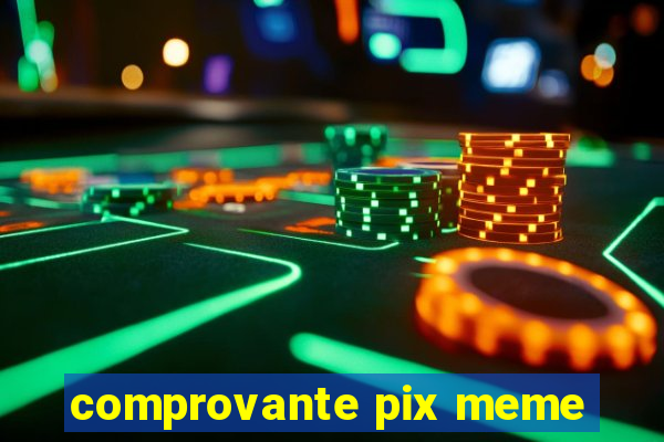 comprovante pix meme